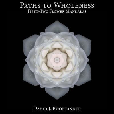 Paths to Wholeness: Fifty-Two Flower Mandalas