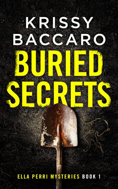 Buried Secrets by Krissy Baccaro. Backside of shovel on dark loose soil with a broken gold necklace to the right. Title words partially covered in soil.