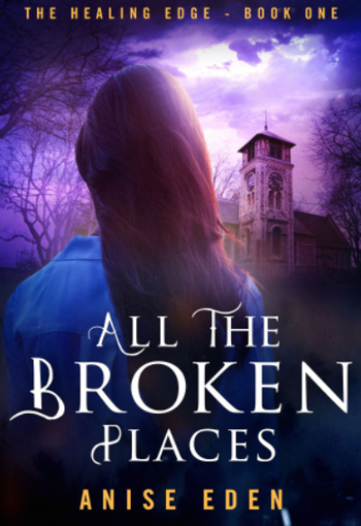 Cover of the book All the Broken Places (The Healing Edge, Book 1): A young woman seen from behind, looking at a church tower.